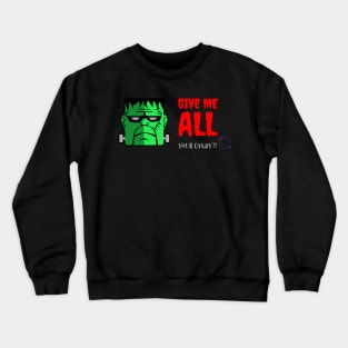 Give me All your Candy!! Crewneck Sweatshirt